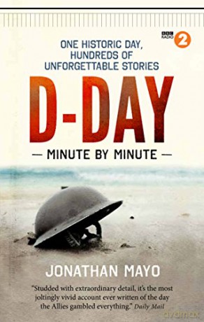D-Day: Minute by Minute: One historic day, hundreds of unforgettable stories - Jonathan Mayo [KSIĄŻKA]