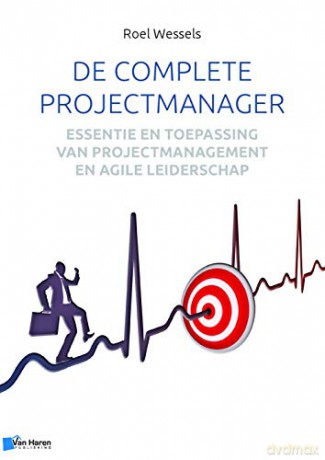 De complete projectmanager: essentie en toepassing van projectmanagement en agile leiderschap - Roel Wessels [KSIĄŻKA]