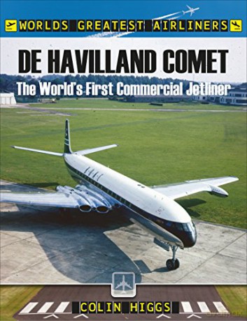 De Havilland Comet: The World's First Commercial Jetliner (World's Greatest Airliners) - Colin Higgs [KSIĄŻKA]