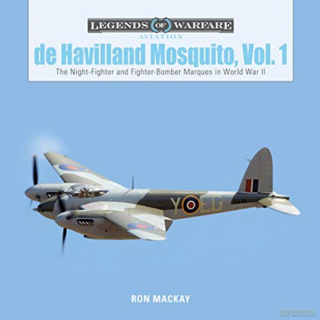 De Havilland Mosquito, Vol. 1: The Night-Fighter and Fighter-Bomber Marques in World War II: 23 (Legends of Warfare: Aviation) - Ron Mackay [KSIĄŻKA]