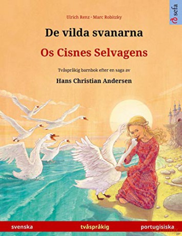 De vilda svanarna - Os Cisnes Selvagens (svenska - portugisiska): Tvasprakig barnbok efter en saga av Hans Christian Andersen (Sefa Bilderböcker Pa Tva Sprak) - Ulrich Renz [KSIĄŻKA]