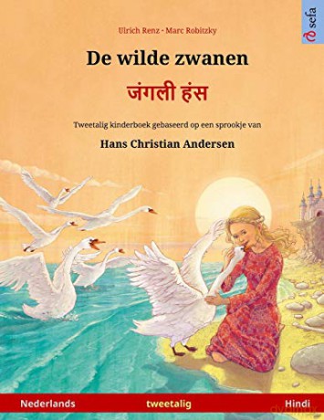 De wilde zwanen - (Nederlands - Hindi): Tweetalig kinderboek naar een sprookje van Hans Christian Andersen (Sefa Prentenboeken in Twee Talen) - Ulrich Renz [KSIĄŻKA]