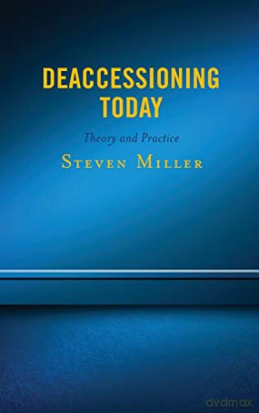 Deaccessioning Today: Theory and Practice - Steven Miller [KSIĄŻKA]