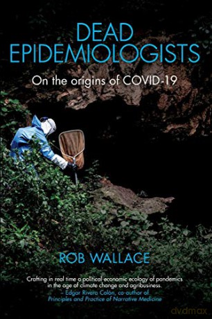 Dead Epidemiologists: On the Origins of COVID-19 - Rob Wallace [KSIĄŻKA]