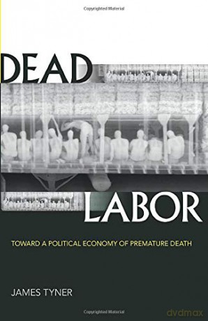 Dead Labor: Toward a Political Economy of Premature Death - James Tyner [KSIĄŻKA]