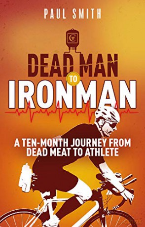 Dead Man to Iron Man: A Ten Month Journey from Dead Meat to Athlete - Paul Smith [KSIĄŻKA]