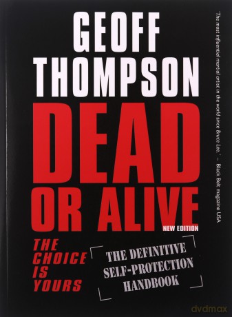 Dead or Alive: The Definitive Self-Protection Handbook (Summersdale Martial Arts): The Choice Is Yours - The Definitive Self-protection Handbook - Geoff Thompson [KSIĄŻKA]