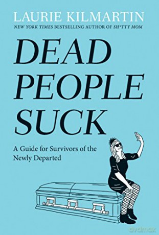 Dead People Suck: A Guide for Survivors of the Newly Departed - Laurie Kilmartin [KSIĄŻKA]