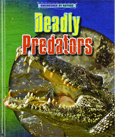 Deadly Predators (Engineered by Nature) - Louise Spilsbury [KSIĄŻKA]