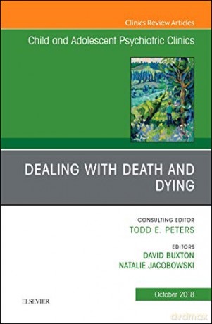 Dealing with Death and Dying, An Issue of Child and Adolescent Psychiatric Clinics of North America (Volume 27-4) (The Clinics: Internal Medicine, Volume 27-4) - David Buxton [KSIĄŻKA]