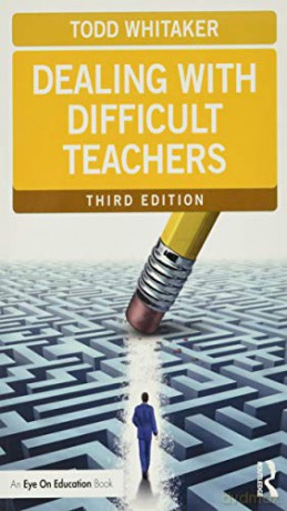 Dealing with Difficult Teachers, Third Edition (Eye on Education Books) - Todd Whitaker [KSIĄŻKA]