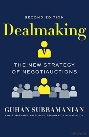 Dealmaking: The New Strategy of Negotiauctions - Guhan Subramanian [KSIĄŻKA]