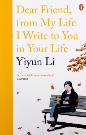 Dear Friend, From My Life I Write to You in Your Life: Yiyun Li - Yiyun Li [KSIĄŻKA]