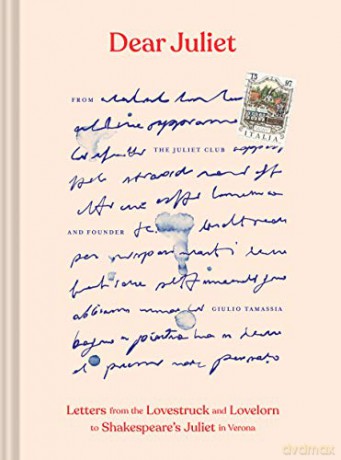 Dear Juliet: Letters from the Lovestruck and Lovelorn to Shakespeare's Juliet in Verona (Valentine's Day Gift, Romantic Gift, Anniversary Gift) - The Juliet Club [KSIĄŻKA]