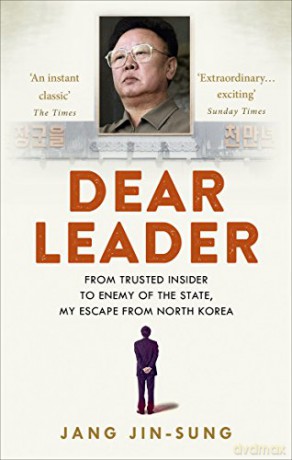 Dear Leader: North Korea's senior propagandist exposes shocking truths behind the regime - Jang Jin-Sung [KSIĄŻKA]