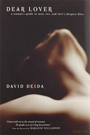 Dear Lover: A Woman's Guide to Men, Sex, and Love's Deepest Bliss - David Deida [KSIĄŻKA]
