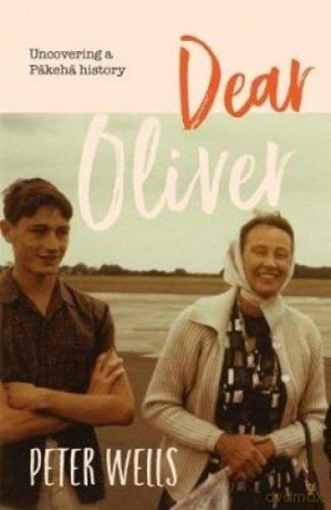 Dear Oliver: Uncovering a Pakeha history - Peter Wells [KSIĄŻKA]