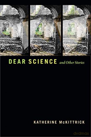 Dear Science and Other Stories (Errantries) - Katherine McKittrick [KSIĄŻKA]