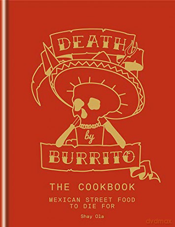 Death by Burrito: Mexican street food to die for - Shay Ola [KSIĄŻKA]