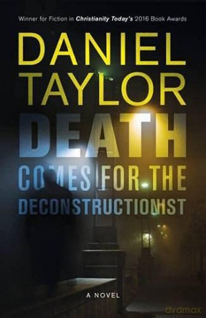 Death Comes for the Deconstructionist: A Novel: A novel - Daniel Taylor [KSIĄŻKA]