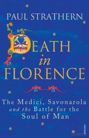 Death in Florence: The Medici, Savonarola and the Battle for the Soul of Man - Paul Strathern [KSIĄŻKA]