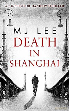 Death In Shanghai: Book 1 (An Inspector Danilov Historical Thriller) - M J Lee [KSIĄŻKA]