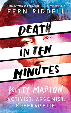 Death in Ten Minutes: The forgotten life of radical suffragette Kitty Marion - Fern Riddell [KSIĄŻKA]