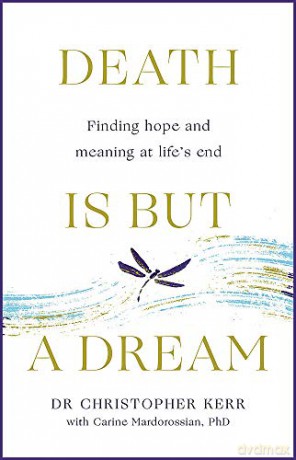 Death is But a Dream: Hope and meaning at life's end - Dr Christopher Kerr [KSIĄŻKA]