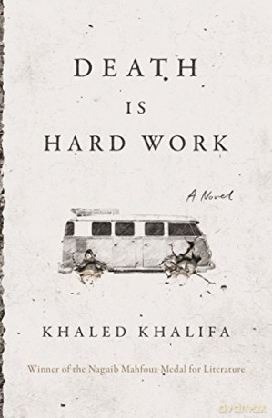 Death Is Hard Work - Khaled Khalifa [KSIĄŻKA]