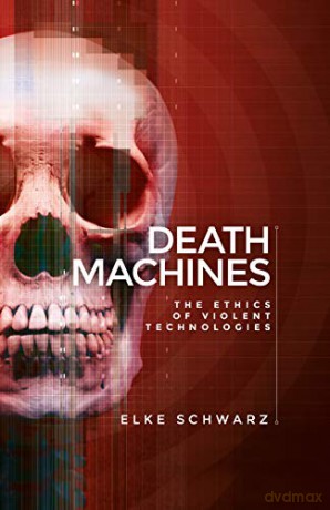 Death machines: The ethics of violent technologies - Elke Schwarz [KSIĄŻKA]