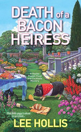Death of a Bacon Heiress (Hayley Powell Mystery): 7 - Lee Hollis [KSIĄŻKA]