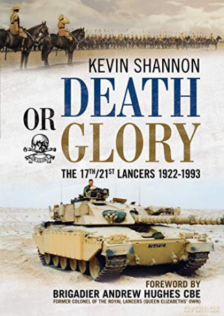 Death or Glory: The 17th/21st Lancers 1922-1993 - Kevin Shannon [KSIĄŻKA]