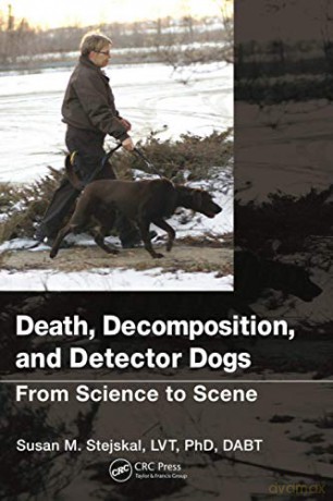 Death, Decomposition, and Detector Dogs: From Science to Scene - Susan M. Stejskal [KSIĄŻKA]