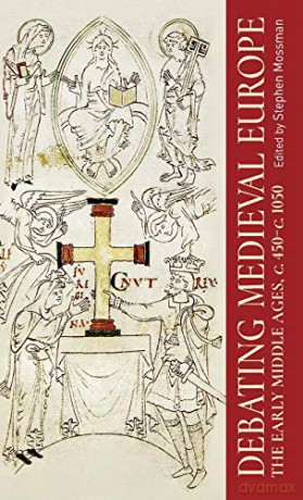 Debating medieval Europe: The Early Middle Ages, C. 450-C. 1050 (Manchester University Press) - Stephen Mossman [KSIĄŻKA]