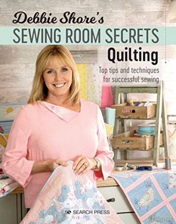 Debbie Shore's Sewing Room Secrets: Quilting: Top tips and techniques for successful sewing - Debbie Shore [KSIĄŻKA]