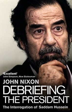 Debriefing the President: The Interrogation of Saddam Hussein - John Nixon [KSIĄŻKA]