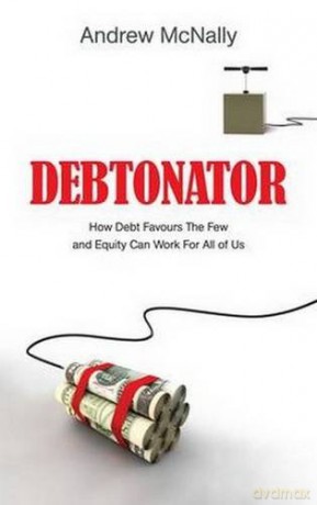 Debtonator: How Debt Favours the Few and Equity Can Work For All of Us - Andrew McNally [KSIĄŻKA]