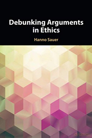 Debunking Arguments in Ethics - Hanno Sauer [KSIĄŻKA]