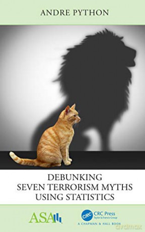 Debunking Seven Terrorism Myths Using Statistics (ASA-CRC Series on Statistical Reasoning in Science and Society) - Andre Python [KSIĄŻKA]