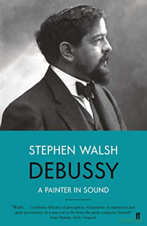 Debussy: A Painter in Sound - Professor Stephen Walsh [KSIĄŻKA]