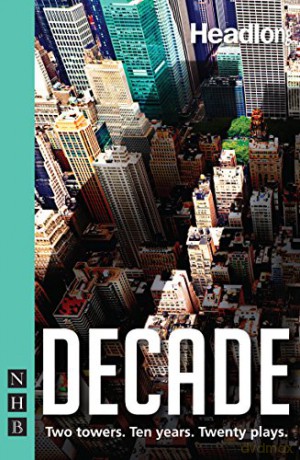 Decade: Twenty new plays about 9/11 and its legacy. [KSIĄŻKA]