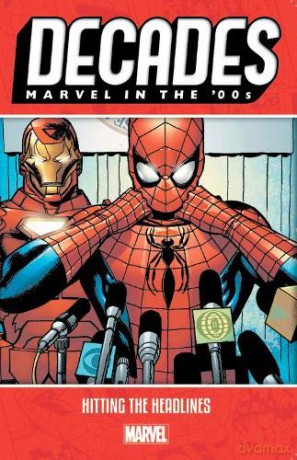 Decades: Marvel in the 00s - Hitting the Headlines - Marvel Comics [KSIĄŻKA]
