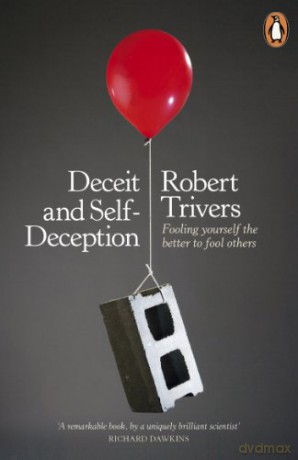 Deceit and Self-Deception: Fooling Yourself the Better to Fool Others - Robert Trivers [KSIĄŻKA]