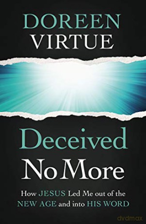 Deceived No More: How Jesus Led Me out of the New Age and into His Word - Doreen Virtue [KSIĄŻKA]
