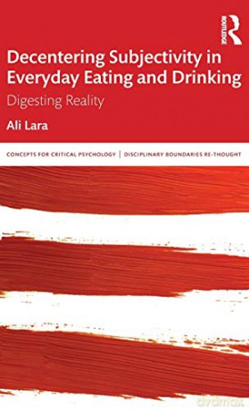 Decentering Subjectivity in Everyday Eating and Drinking: Digesting Reality (Concepts for Critical Psychology) - Ali Lara [KSIĄŻKA]