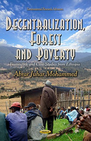 DECENTRALIZATION, FOREST AND: Framework and Case Studies from Ethiopia (Environmental Research Advances) [KSIĄŻKA]