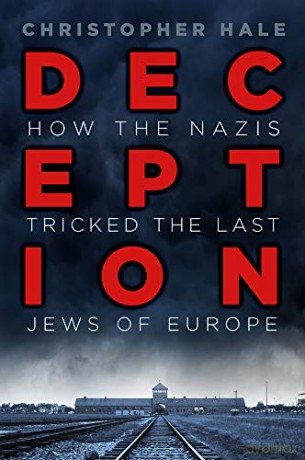 Deception: How the Nazis Tricked the Last Jews of Europe - Christopher Hale [KSIĄŻKA]