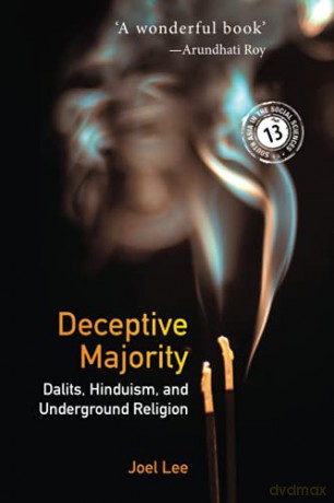 Deceptive Majority: Dalits, Hinduism, and Underground Religion (South Asia in the Social Sciences, Series Number 14) - Joel Lee [KSIĄŻKA]