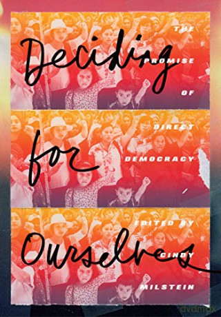 Deciding For Ourselves: The Promise of Direct Democracy - Cindy Milstein [KSIĄŻKA]
