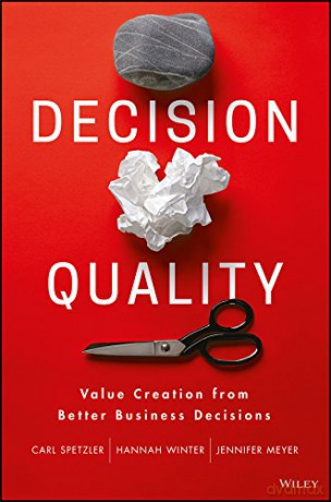 Decision Quality: Value Creation from Better Business Decisions - Jennifer Meyer [KSIĄŻKA]